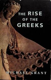 The Rise of the Greeks by MICHAEL GRANT