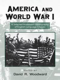 AMERICA AND WORLD WAR I: A SELECTED ANNOTATED BIBLIOGRAPHY OF ENGLISH-LANGUAGE SOURCES