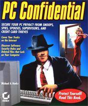 PC Confidential: Secure Your PC from Snoops, Spies, Spouses, Supervisors, and Credit Card Thieves (With CD-ROM)