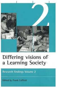 Differing visions of a Learning Society Vol 2: Research findings Volume 2 (ESRC Learning Society...