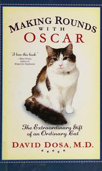 Making Rounds with Oscar : The Extraordinary Gift of an Ordinary Cat by David Dosa - 2010