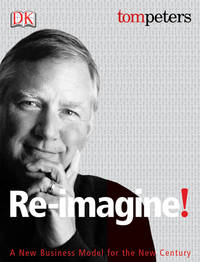 Re-Imagine! Business Excellence in a Disruptive Age by Peters, Tom