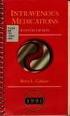 Intravenous medications: A handbook for nurses and allied health professionals (Intravenous Medications: A Handbook for Nurses &amp; Allied Health Professionals) by Betty L Gahart - 1991