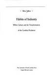 Habits of Industry: White Culture and the Transformation of the Carolina Piedmont (The Fred W....