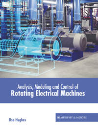 Analysis, Modeling and Control of Rotating Electrical Machines [Hardcover] Hughes, Elsa