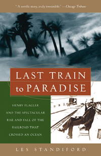 cover of Last Train to Paradise: Henry Flagler and the Spectacular Rise and Fall of the Railroad that Crossed an Ocean