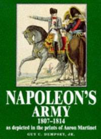 Napoleon's Army 1807-1814, As Depicted In the Prints Of Aaron Martinet