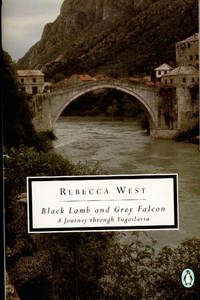 Black Lamb and Grey Falcon: A Journey Through Yugoslavia (Classic, 20th-Century, Penguin) by Rebecca West - April 1995