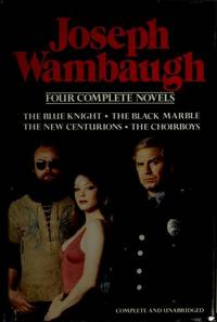 The Blue Knight; The Black Marble, The New Centurions; and The Choirboys ( 4 Complete novels)