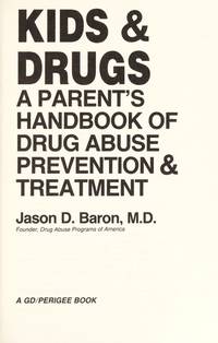 Kids and Drugs: A Parent's Handbook of Drug Abuse Treatment and Prevention