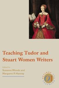 Teaching Tudor and Stuart Women Writers.