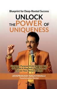 Unlock The Power of Uniqueness : Blueprint for Lifelong Success: Find Your Purpose, Embrace Your...