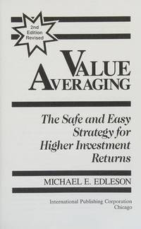 Value Averaging : The Safe and Easy Strategy for Higher Investment Returns