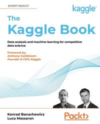 Kaggle Book: Data analysis and machine learning for competitive - Banachewicz
