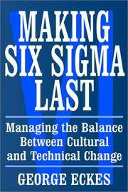 Making Six Sigma Last: Managing the Balance Between Cultural and Technical Change (Six Sigma...
