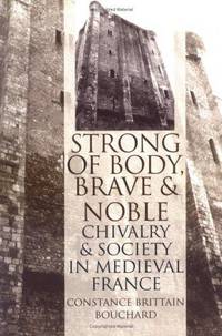 image of Strong of Body, Brave and Noble: Chivalry and Society in Medieval France