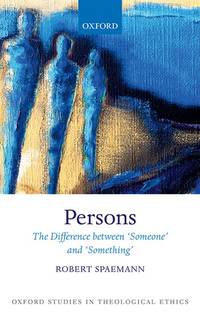 Persons: The Difference between `Someone' and `Something' (Oxford Studies in Theological...