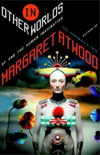 In Other Worlds: SF and the Human Imagination by Margaret Atwood