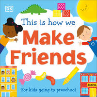 This Is How We Make Friends: For kids going to preschool (First Skills for Preschool)