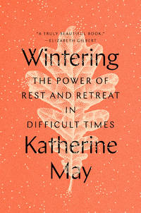 Wintering:  The Power of Rest and Retreat in Difficult Times