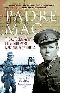Padre Mac : The Autobiography of Murdo Ewen MacDonald of Harris