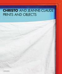 Christo and Jeanne-Claude: Prints and Objects (A Catalogue Raisonne)