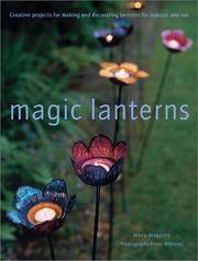 Magic Lanterns :Creative Projects for Making and Decorating Lanterns for Indoors and Out