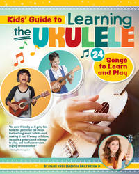 Kids' Guide to Learning the Ukulele: 24 Songs to Learn and Play (Happy Fox Books)...
