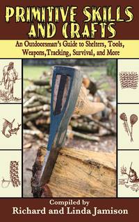 Primitive Skills and Crafts: An Outdoorsman's Guide to Shelters, Tools, Weapons, Tracking, Survival, and More by Linda Jamison (Compiler) Richard Jamison (Compiler) - Paperback - 2007-08-17 - from Ergodebooks (SKU: DADAX1602391483)