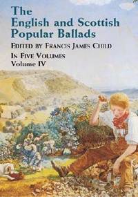The English and Scottish Popular Ballads Volume IV
