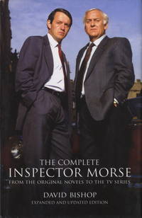 The Complete Inspector Morse (Expanded and Updated Edition) : From the Original Novel to the TV...