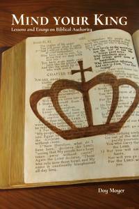 Mind Your King - Lessons and Essays on Biblical Authority