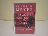 Frank N. Meyer: Plant Hunter in Asia by Isabel Shipley Cunningham - 1984-07-04