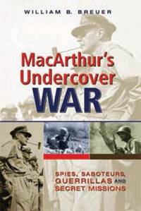 MacArthur's Undercover War: Spies, Saboteurs, Guerrillas and Secret Missions