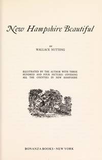 New Hampshire Beautiful by Nutting, Wallace (Text and illustrations by) - 1923