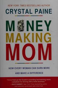 Money-Making Mom: How Every Woman Can Earn More and Make a Difference