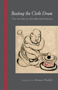 Beating the Cloth Drum: Letters of Zen Master Hakuin by Haukin