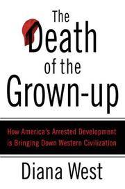 The Death of the Grown-up: How America's Arrested Development Is Bringing Down Western Civilization