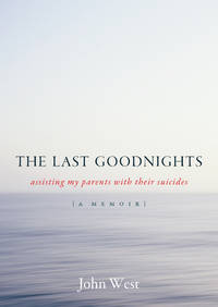 The Last Goodnights: Assisting My Parents with Their Suicides