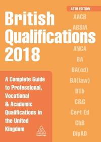 British Qualifications 2018 : A Complete Guide to Professional, Vocational and Academic...