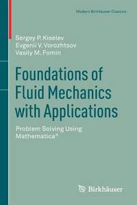Foundations of Fluid Mechanics with Applications: Problem Solving Using Mathematica® (Modern Birkhäuser Classics)