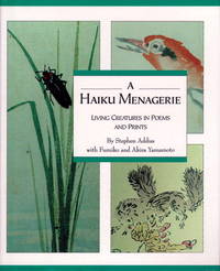 Haiku Menagerie: Living Creatures In Poems And Prints by Stephen Addiss; Fumiko and Akira Yamamoto - 1992-10-01