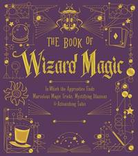 The Book of Wizard Magic: In Which the Apprentice Finds Marvelous Magic Tricks, Mystifying...