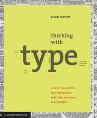 Thinking with Type: A Critical Guide for Designers, Writers, Editors, and Students
