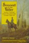 Stonewall in the valley: Thomas J. "Stonewall" Jackson's Shenandoah Valley Campaign, Spring 1862