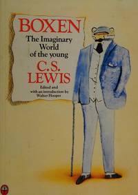 Boxen : The Imaginary World of the Young C. S. Lewis by Lewis, C. S., Hooper, Walter