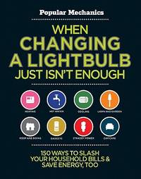 When Changing a Lightbulb Just Isn't Enough: 150 Ways to Slash Your Household Bills &...