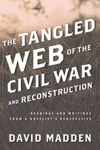 The Tangled Web of the Civil War and Reconstruction: Readings and Writings from a Novelist's...