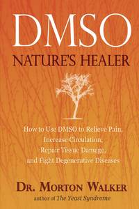 DMSO: Nature&#039;s Healer by Morton Walker by Morton Walker