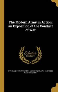 The Modern Army in Action; an Exposition of the Conduct of War